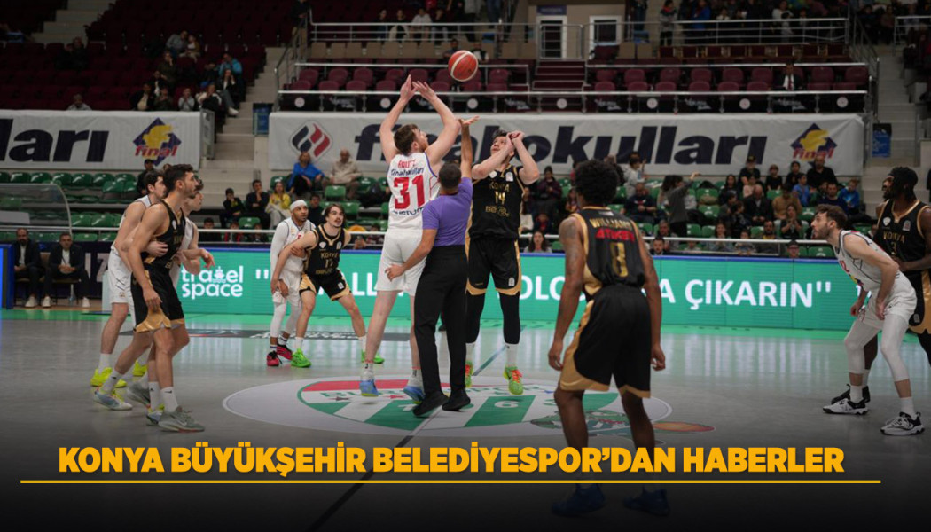 KONYA BÜYÜKŞEHİR BELEDİYESPOR’DAN HABERLER