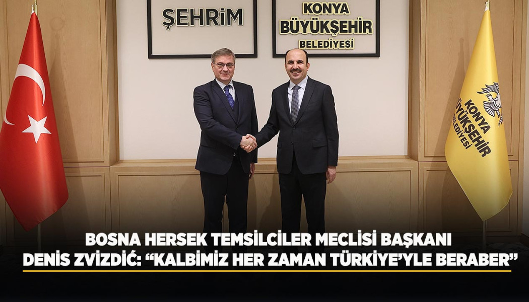 BOSNA HERSEK TEMSİLCİLER MECLİSİ BAŞKANI DENİS ZVİZDİĆ: “KALBİMİZ HER ZAMAN TÜRKİYE’YLE BERABER”