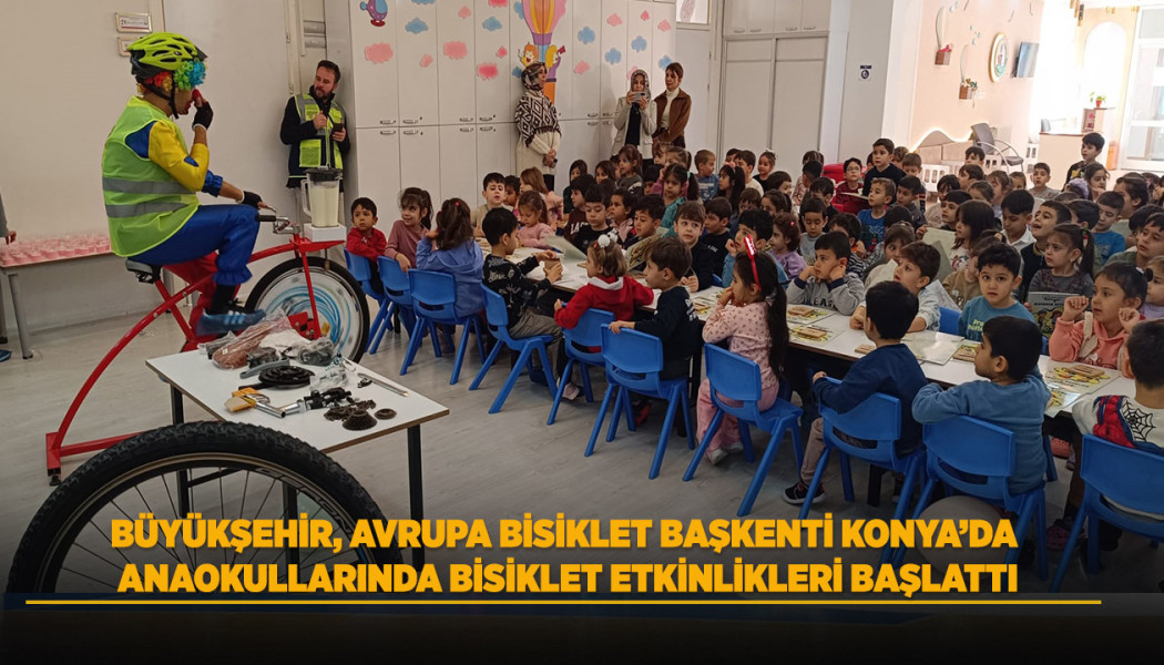 BÜYÜKŞEHİR, AVRUPA BİSİKLET BAŞKENTİ KONYA’DA ANAOKULLARINDA BİSİKLET ETKİNLİKLERİ BAŞLATTI