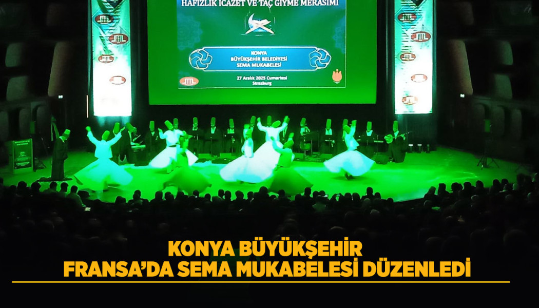 KONYA BÜYÜKŞEHİR FRANSA’DA SEMA MUKABELESİ DÜZENLEDİ