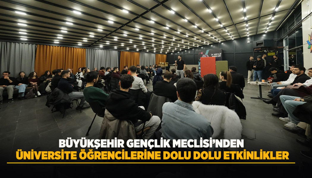 BÜYÜKŞEHİR GENÇLİK MECLİSİ’NDEN ÜNİVERSİTE ÖĞRENCİLERİNE DOLU DOLU ETKİNLİKLER