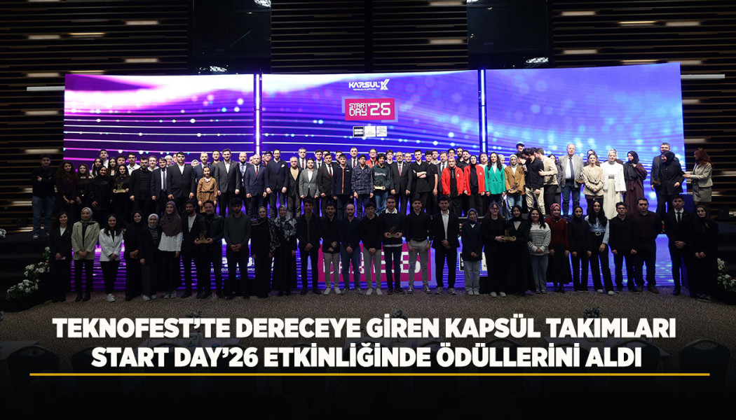 TEKNOFEST’TE DERECEYE GİREN KAPSÜL TAKIMLARI START DAY’26 ETKİNLİĞİNDE ÖDÜLLERİNİ ALDI
