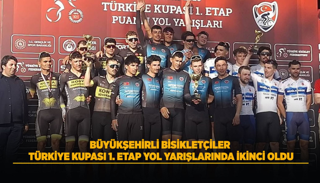 BÜYÜKŞEHİRLİ BİSİKLETÇİLER TÜRKİYE KUPASI 1. ETAP PUANLI YOL YARIŞLARINDA İKİNCİ OLDU