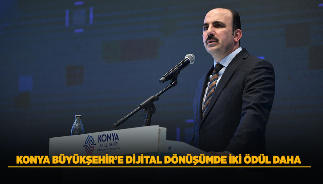 KONYA BÜYÜKŞEHİR’E DİJİTAL DÖNÜŞÜMDE İKİ ÖDÜL DAHA