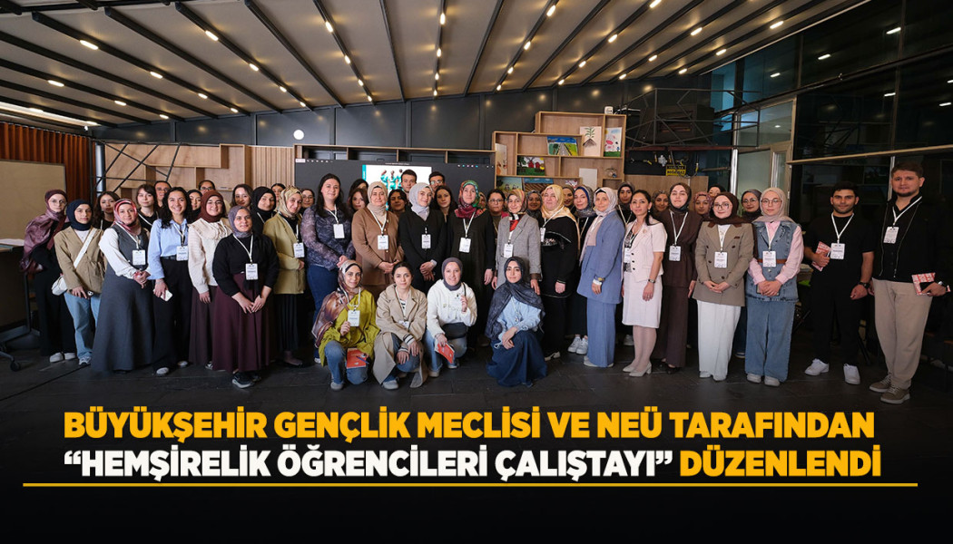 BÜYÜKŞEHİR GENÇLİK MECLİSİ VE NEÜ TARAFINDAN “HEMŞİRELİK ÖĞRENCİLERİ ÇALIŞTAYI” DÜZENLENDİ
