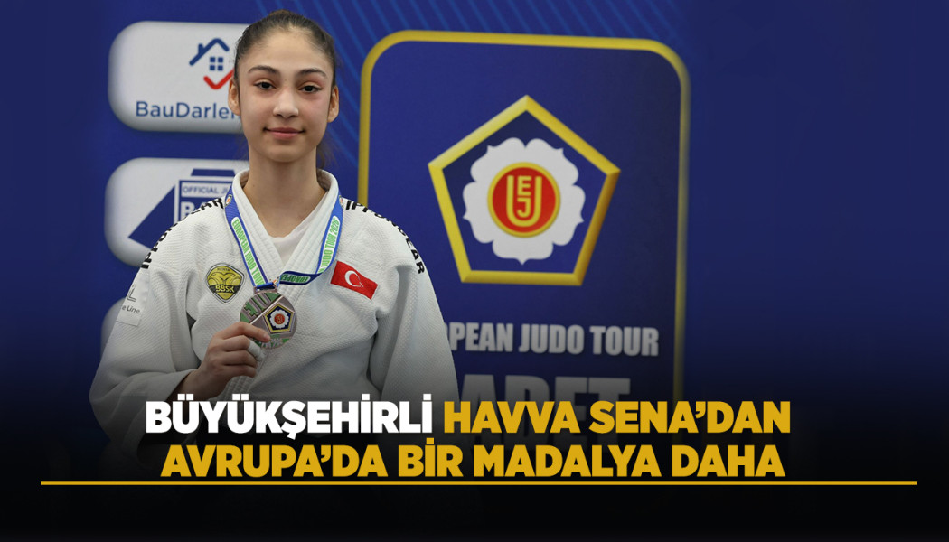 BÜYÜKŞEHİRLİ HAVVA SENA’DAN AVRUPA’DA BİR MADALYA DAHA