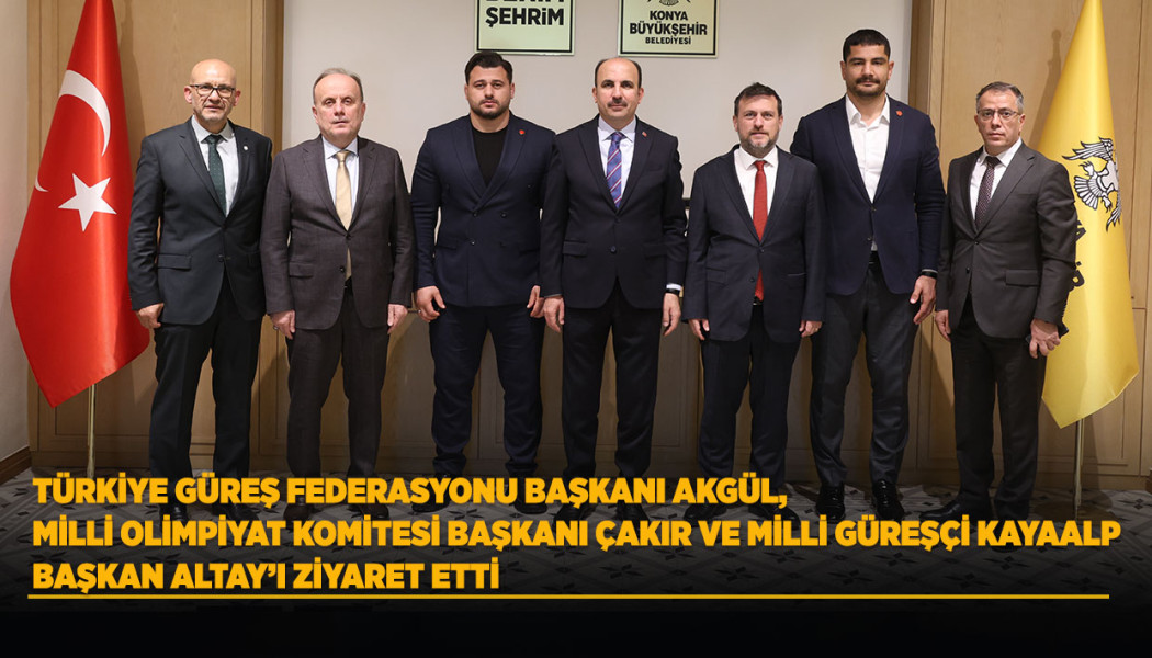 TÜRKİYE GÜREŞ FEDERASYONU BAŞKANI AKGÜL, MİLLİ OLİMPİYAT KOMİTESİ BAŞKANI ÇAKIR VE MİLLİ GÜREŞÇİ KAYAALP BAŞKAN ALTAY’I ZİYARET ETTİ