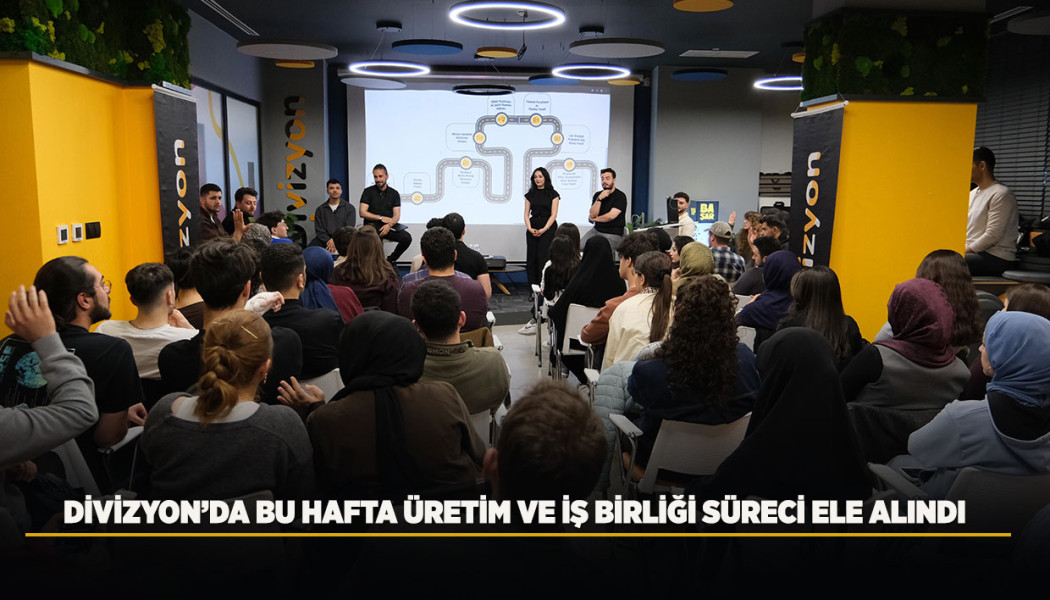 DİVİZYON’DA BU HAFTA ÜRETİM VE İŞ BİRLİĞİ SÜRECİ ELE ALINDI