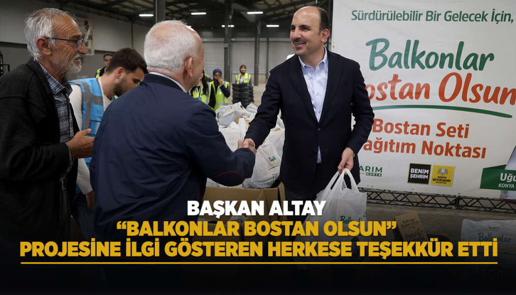 BAŞKAN ALTAY “BALKONLAR BOSTAN OLSUN” PROJESİNE İLGİ GÖSTEREN HERKESE TEŞEKKÜR ETTİ