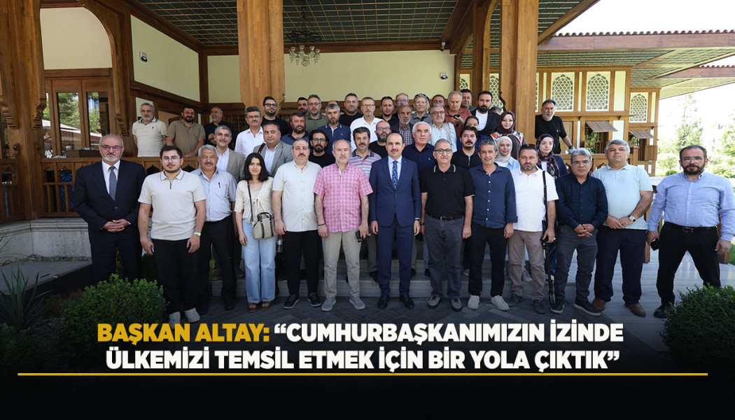 BAŞKAN ALTAY: “CUMHURBAŞKANIMIZIN İZİNDE ÜLKEMİZİ TEMSİL ETMEK İÇİN BİR YOLA ÇIKTIK”