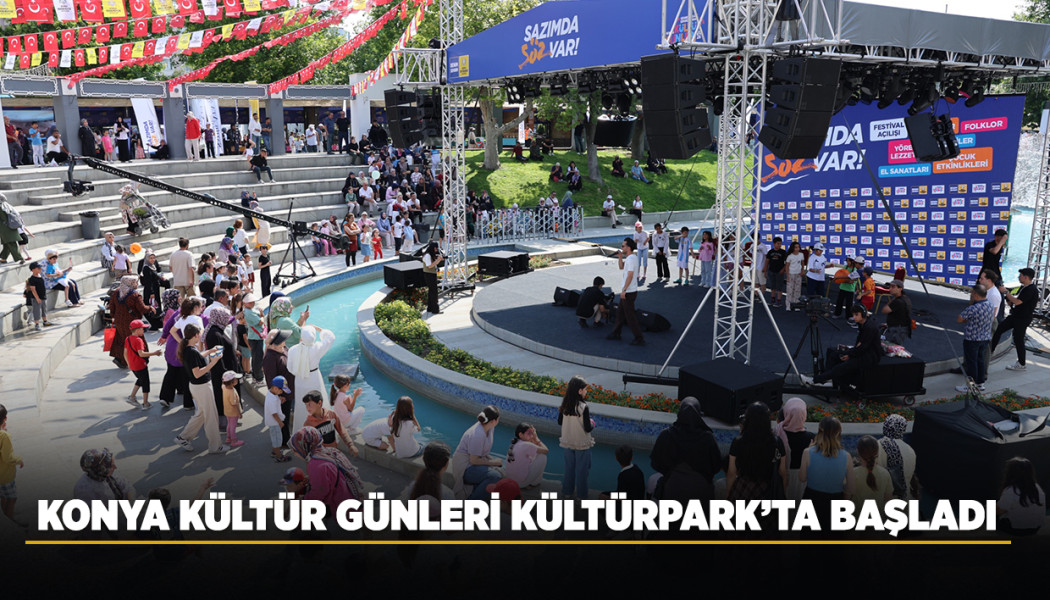 KONYA KÜLTÜR GÜNLERİ KÜLTÜRPARK’TA BAŞLADI