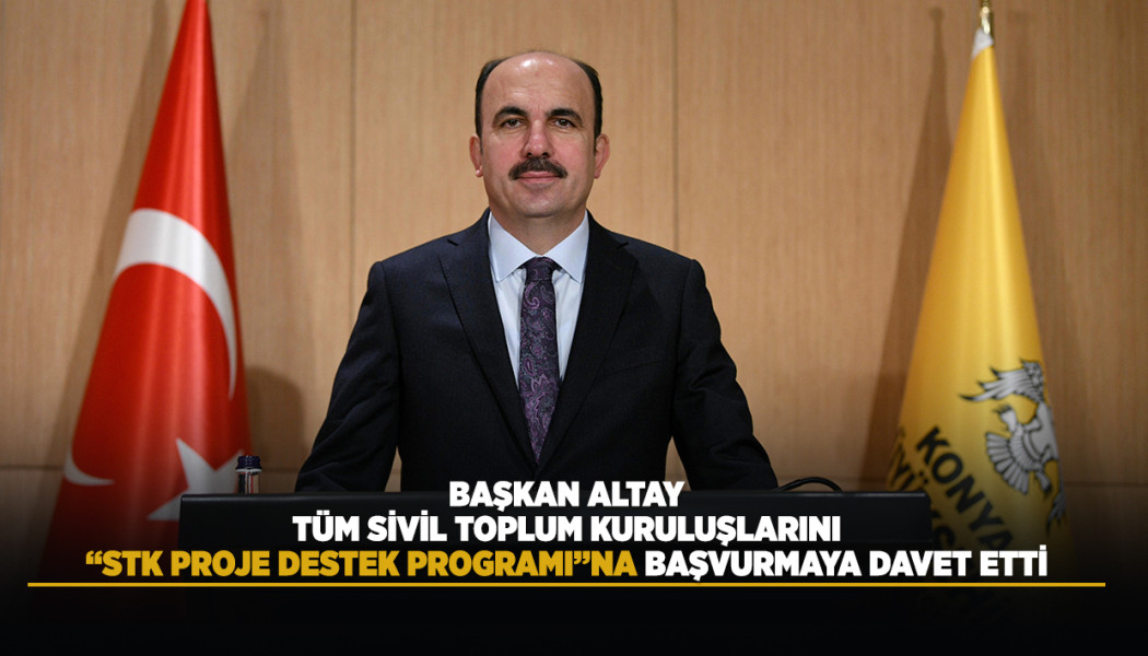 BAŞKAN ALTAY TÜM SİVİL TOPLUM KURULUŞLARINI “STK PROJE DESTEK PROGRAMI”NA BAŞVURMAYA DAVET ETTİ