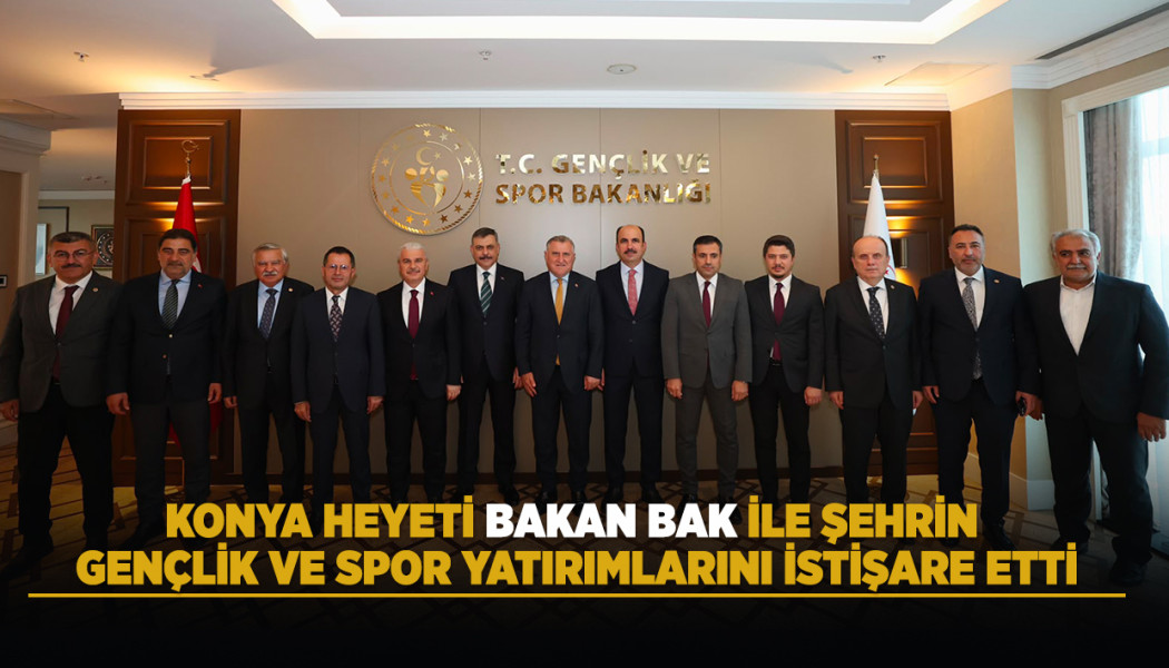 KONYA HEYETİ BAKAN BAK İLE ŞEHRİN GENÇLİK VE SPOR YATIRIMLARINI İSTİŞARE ETTİ