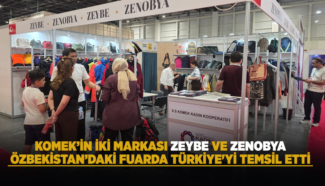 KOMEK’İN İKİ MARKASI ZEYBE VE ZENOBYA, ÖZBEKİSTAN’DAKİ FUARDA TÜRKİYE'Yİ TEMSİL ETTİ