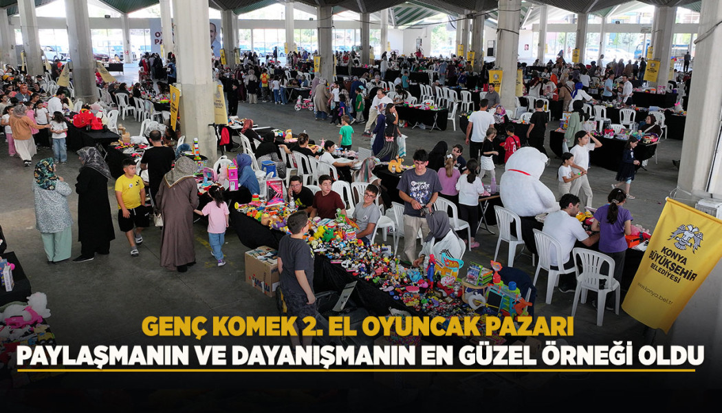 GENÇ KOMEK 2. EL OYUNCAK PAZARI PAYLAŞMANIN VE DAYANIŞMANIN EN GÜZEL ÖRNEĞİ OLDU