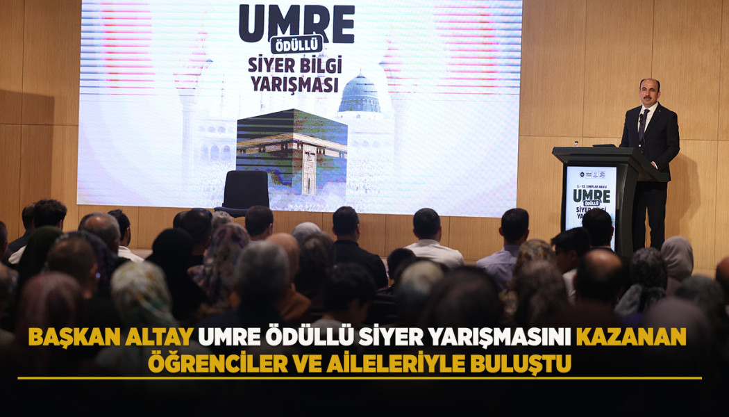 BAŞKAN ALTAY UMRE ÖDÜLLÜ SİYER YARIŞMASINI KAZANAN ÖĞRENCİLER VE AİLELERİYLE BULUŞTU