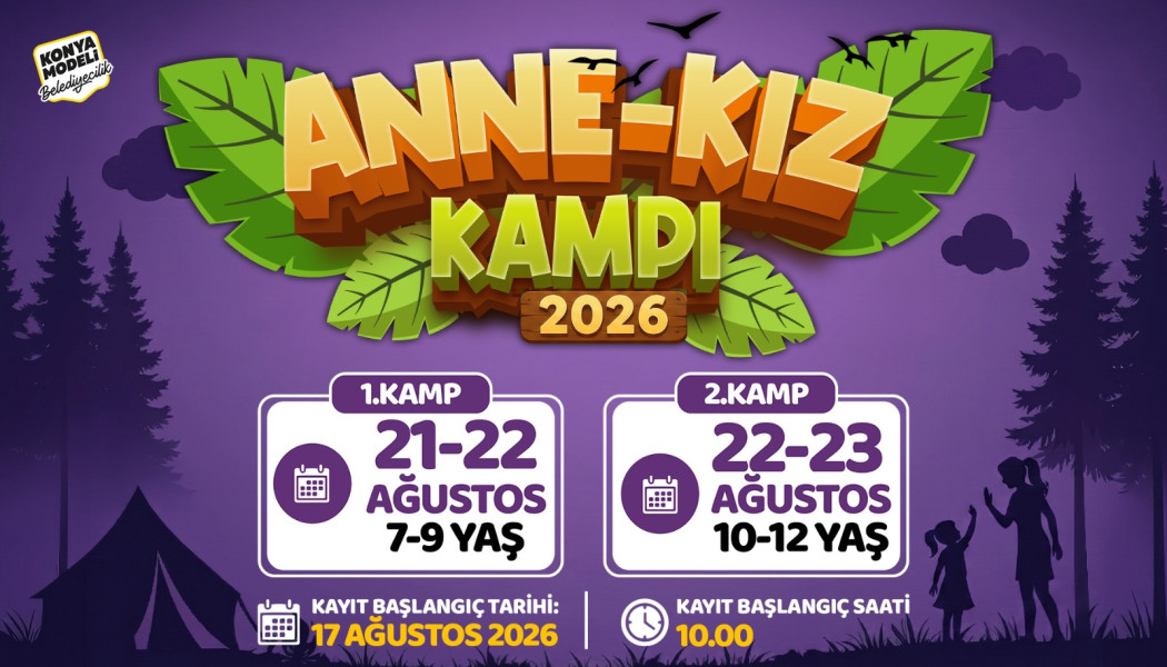 KONYA BÜYÜKŞEHİR, AİLE BAĞLARINI GÜÇLENDİREN KAMP BULUŞMALARINA “ANNE-KIZ KAMPI” İLE DEVAM EDİYOR