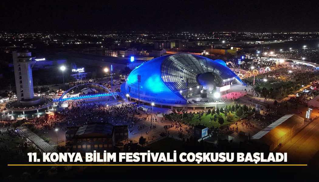 11. KONYA BİLİM FESTİVALİ COŞKUSU BAŞLADI