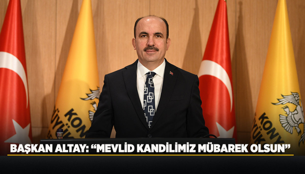 BAŞKAN ALTAY: “MEVLİD KANDİLİMİZ MÜBAREK OLSUN”