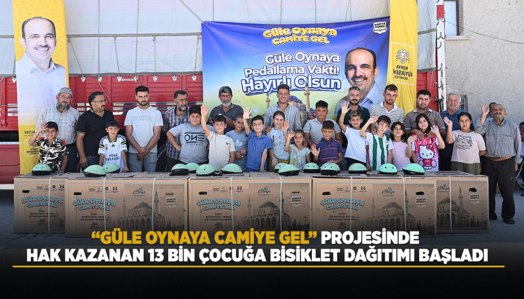 “GÜLE OYNAYA CAMİYE GEL” PROJESİNDE HAK KAZANAN 13 BİN ÇOCUĞA BİSİKLET DAĞITIMI BAŞLADI
