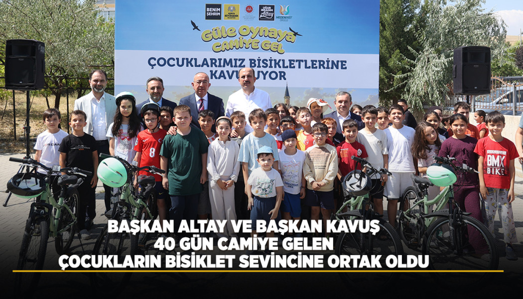 BAŞKAN ALTAY VE BAŞKAN KAVUŞ 40 GÜN CAMİYE GELEN ÇOCUKLARIN BİSİKLET SEVİNCİNE ORTAK OLDU