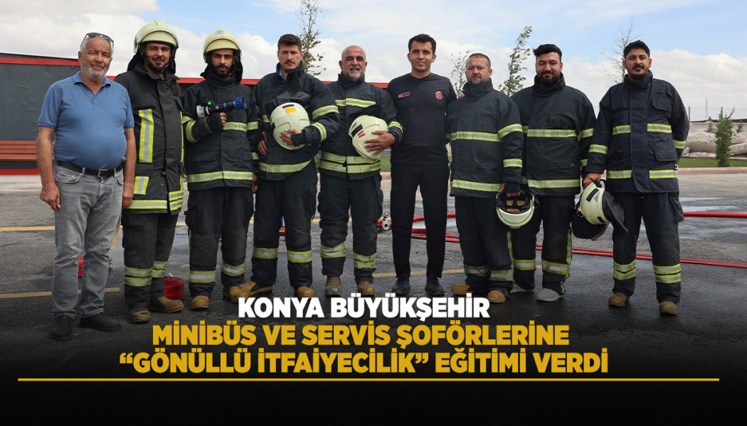 KONYA BÜYÜKŞEHİR, MİNİBÜS VE SERVİS ŞOFÖRLERİNE “GÖNÜLLÜ İTFAİYECİLİK” EĞİTİMİ VERDİ