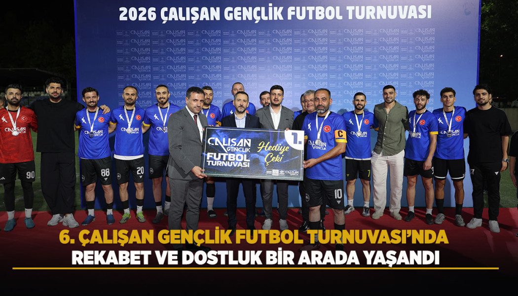 6. ÇALIŞAN GENÇLİK FUTBOL TURNUVASI’NDA REKABET VE DOSTLUK BİR ARADA YAŞANDI