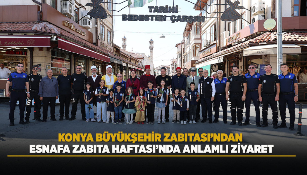 KONYA BÜYÜKŞEHİR ZABITASI’NDAN ESNAFA ZABITA HAFTASI’NDA ANLAMLI ZİYARET
