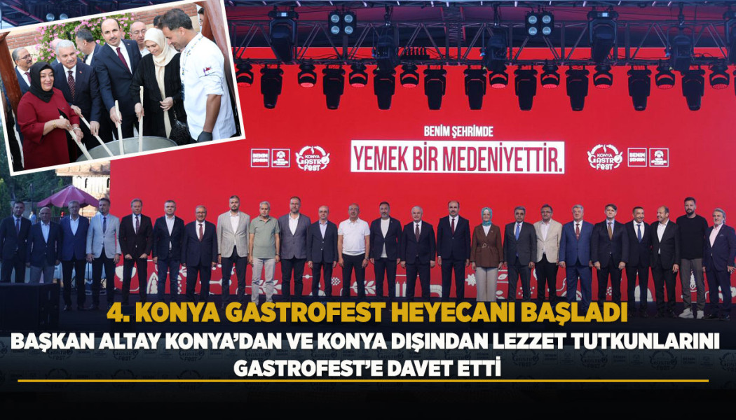 4. KONYA GASTROFEST HEYECANI BAŞLADI