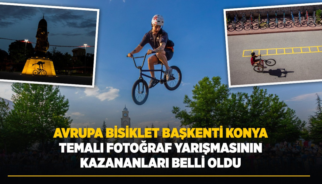 “AVRUPA BİSİKLET BAŞKENTİ KONYA” TEMALI FOTOĞRAF YARIŞMASININ KAZANANLARI BELLİ OLDU