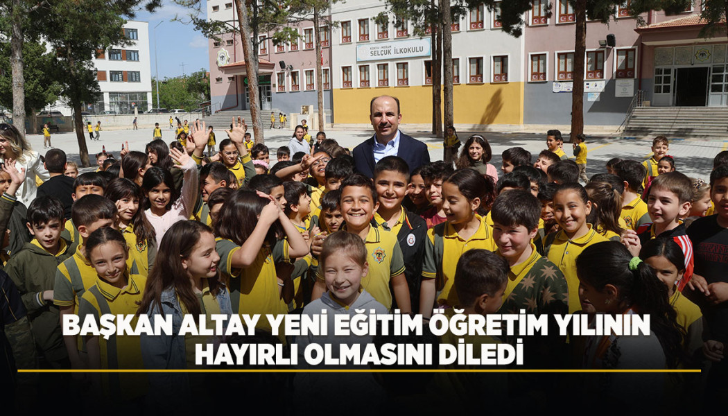BAŞKAN ALTAY YENİ EĞİTİM ÖĞRETİM YILININ HAYIRLI OLMASINI DİLEDİ
