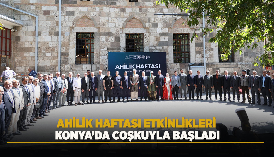 AHİLİK HAFTASI ETKİNLİKLERİ KONYA’DA COŞKUYLA BAŞLADI