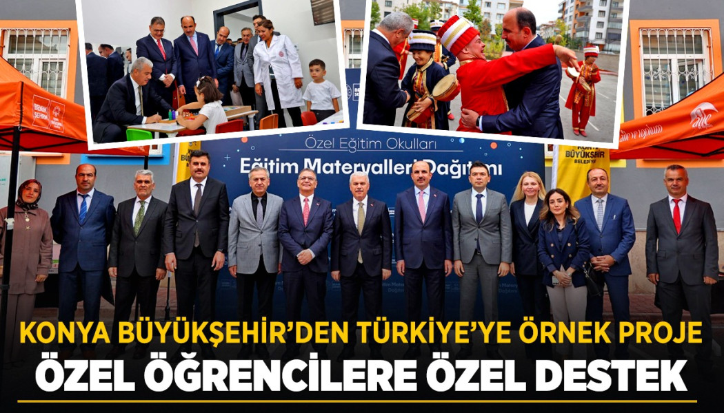 KONYA BÜYÜKŞEHİR’DEN TÜRKİYE’YE ÖRNEK PROJE: ÖZEL ÖĞRENCİLERE ÖZEL DESTEK