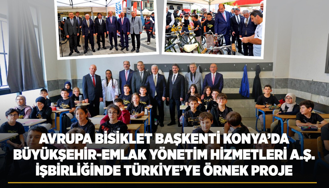 AVRUPA BİSİKLET BAŞKENTİ KONYA’DA, BÜYÜKŞEHİR-EMLAK YÖNETİM HİZMETLERİ A.Ş. İŞ BİRLİĞİNDE TÜRKİYE’YE ÖRNEK PROJE