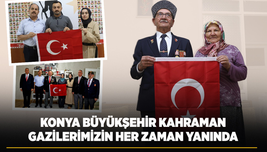 KONYA BÜYÜKŞEHİR KAHRAMAN GAZİLERİMİZİN HER ZAMAN YANINDA
