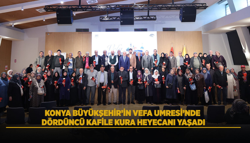 KONYA BÜYÜKŞEHİR’İN VEFA UMRESİ’NDE DÖRDÜNCÜ KAFİLE KURA HEYECANI YAŞADI