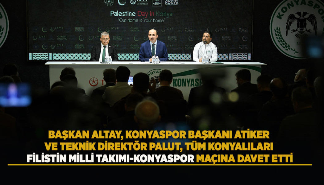 BAŞKAN ALTAY, KONYASPOR BAŞKANI ATİKER VE TEKNİK DİREKTÖR PALUT, TÜM KONYALILARI FİLİSTİN MİLLİ TAKIMI-KONYASPOR MAÇINA DAVET ETTİ