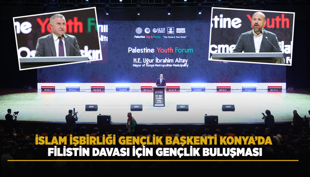 İSLAM İŞBİRLİĞİ GENÇLİK BAŞKENTİ KONYA’DA FİLİSTİN DAVASI İÇİN GENÇLİK BULUŞMASI