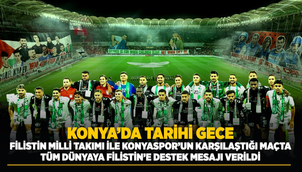 FİLİSTİN MİLLİ TAKIMI İLE KONYASPOR’UN KARŞILAŞTIĞI MAÇTA TÜM DÜNYAYA FİLİSTİN’E DESTEK MESAJI VERİLDİ