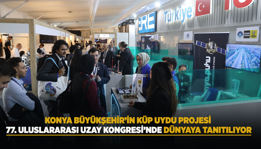 KONYA BÜYÜKŞEHİR’İN KÜP UYDU PROJESİ 77. ULUSLARARASI UZAY KONGRESİ’NDE DÜNYAYA TANITILIYOR
