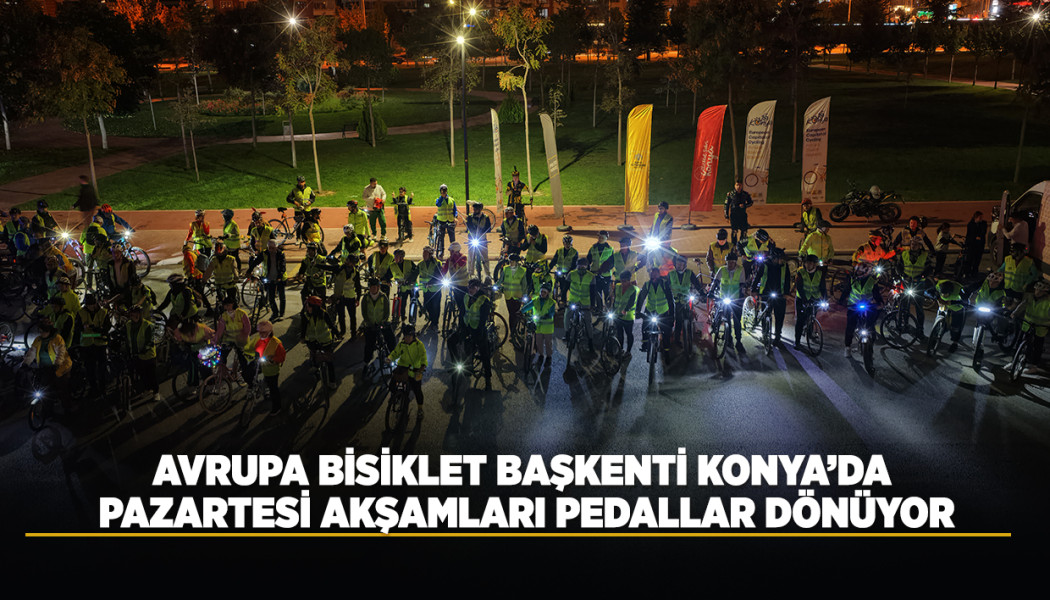 AVRUPA BİSİKLET BAŞKENTİ KONYA’DA PAZARTESİ AKŞAMLARI PEDALLAR DÖNÜYOR