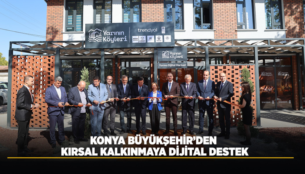 KONYA BÜYÜKŞEHİR’DEN KIRSAL KALKINMAYA DİJİTAL DESTEK