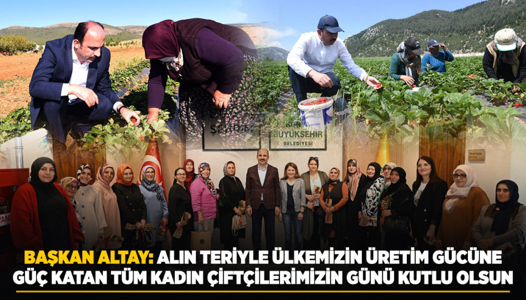 BAŞKAN ALTAY: “ALIN TERİYLE ÜLKEMİZİN ÜRETİM GÜCÜNE GÜÇ KATAN TÜM KADIN ÇİFTÇİLERİMİZİN GÜNÜ KUTLU OLSUN”