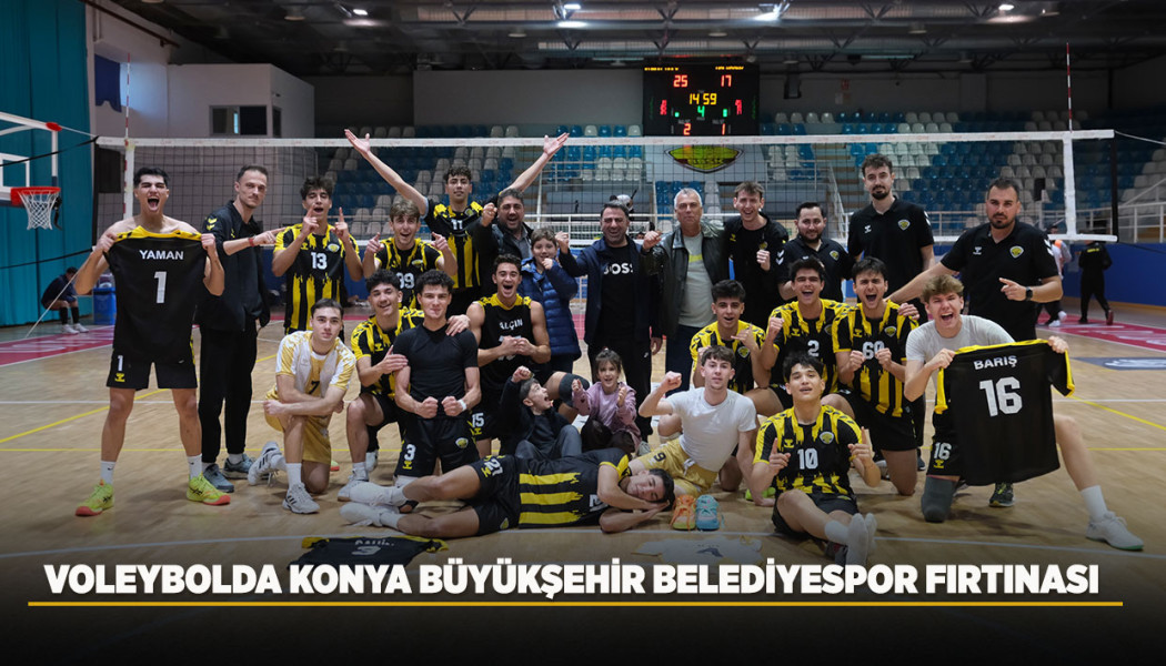 VOLEYBOLDA KONYA BÜYÜKŞEHİR BELEDİYESPOR FIRTINASI