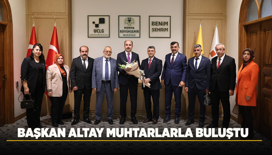 BAŞKAN ALTAY MUHTARLARLA BULUŞTU