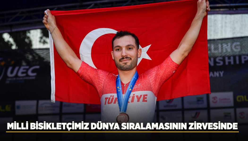 MİLLİ BİSİKLETÇİMİZ DÜNYA SIRALAMASININ ZİRVESİNDE