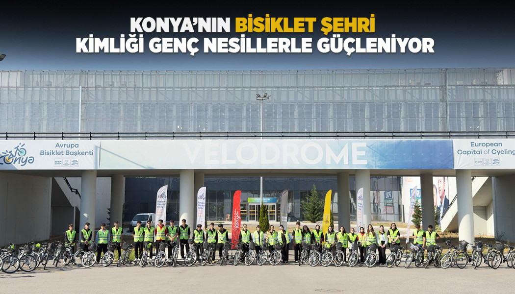 KONYA’NIN BİSİKLET ŞEHRİ KİMLİĞİ GENÇ NESİLLERLE GÜÇLENİYOR