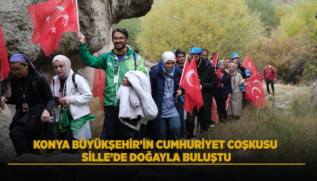 KONYA BÜYÜKŞEHİR’İN CUMHURİYET COŞKUSU SİLLE’DE DOĞAYLA BULUŞTU