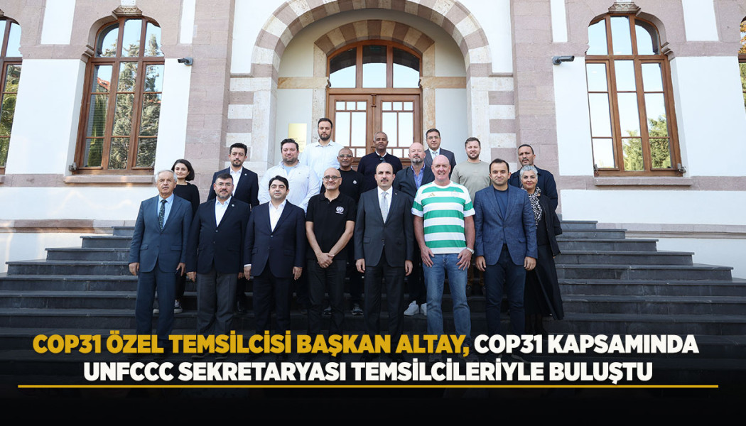 COP31 ÖZEL TEMSİLCİSİ BAŞKAN ALTAY, COP31 KAPSAMINDA UNFCCC SEKRETARYASI TEMSİLCİLERİYLE BULUŞTU