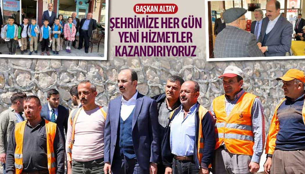 Başkan Altay: “Şehrimize Her Gün Yeni Hizmetler Kazandırıyoruz”